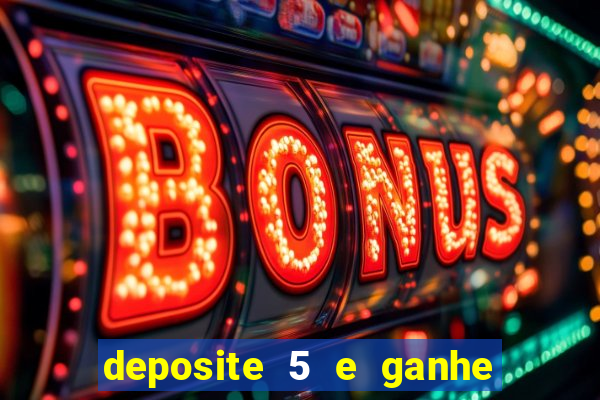 deposite 5 e ganhe 50 reais